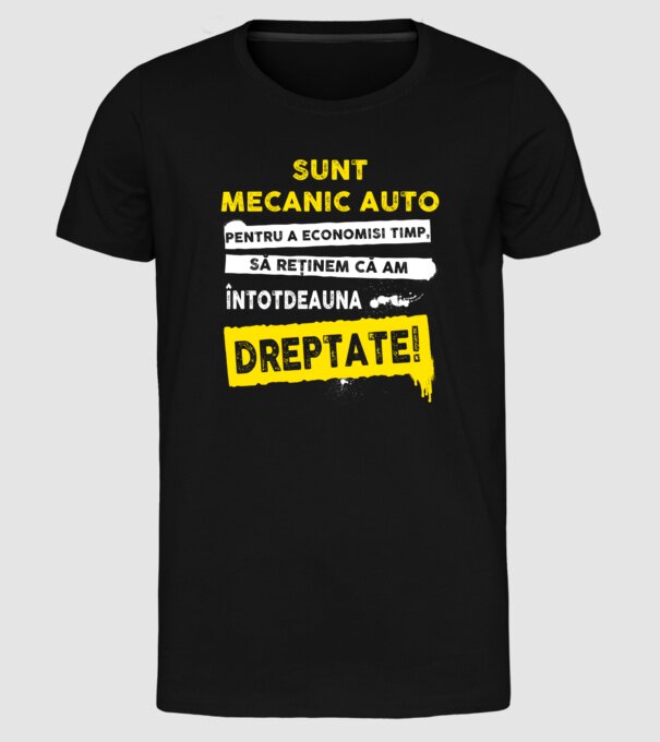 sunt MECANIC AUTO, pentru a economisi timp, să reținem că am întotdeauna dreptate model negru pe tricou