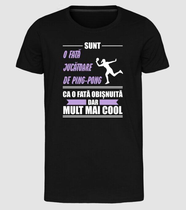 sunt o fată jucătoare de ping-pong, ca o fată obișnuită, dar mult mai cool model negru pe tricou