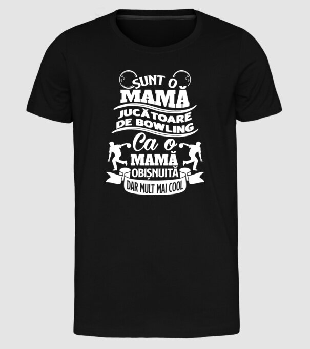 sunt o mamă jucătoare de bowling, ca o mamă obișnuită, dar mult mai cool model negru pe tricou