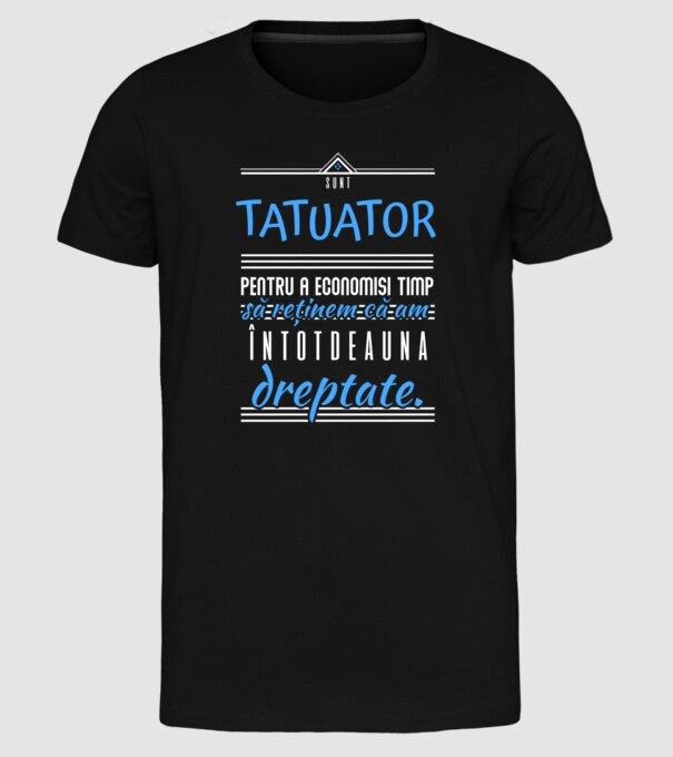 sunt tatuator, pentru a economisi timp, să reținem că am întotdeauna dreptate model negru pe tricou