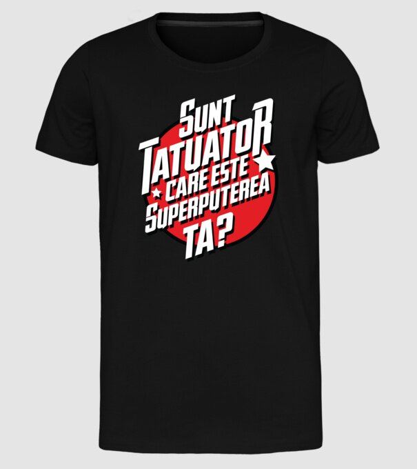 sunt tatuator, care este superputerea ta ta? model negru pe tricou