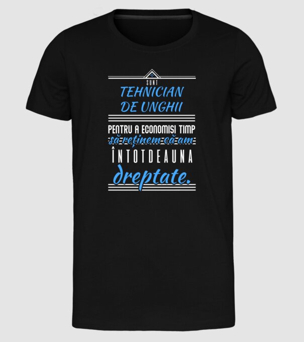 Sunt TEHNICIAN DE UNGHIi, pentru a economisi timp, să reținem că am întotdeauna dreptate model negru pe tricou