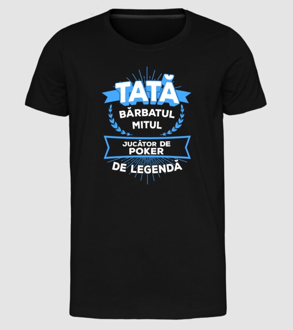 TATĂ - bărbatul, mitul, jucător poker de legendă model negru pe tricou