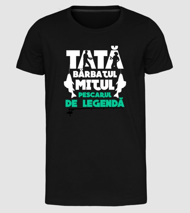 Tată - bărbatul, mitul, pescarul de legendă model negru pe tricou