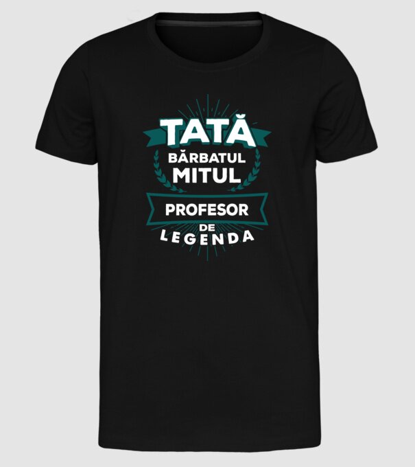 Tată - bărbatul, mitul, profesor de legendă model negru pe tricou