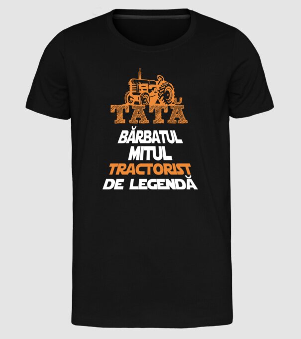 TATĂ - bărbatul, mitul, tractorist de legendă model negru pe tricou