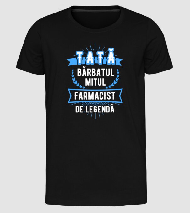 tată - bărbatul, mitul, FARMACIST de legendă model negru pe tricou