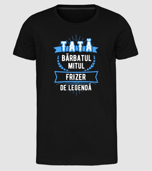 TATĂL bărbatul, mitul, legenda ... FRIZER model negru pe tricou