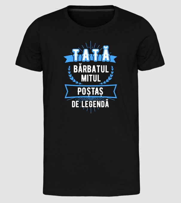 tată - bărbatul, mitul, poștaș de legendă model negru pe tricou