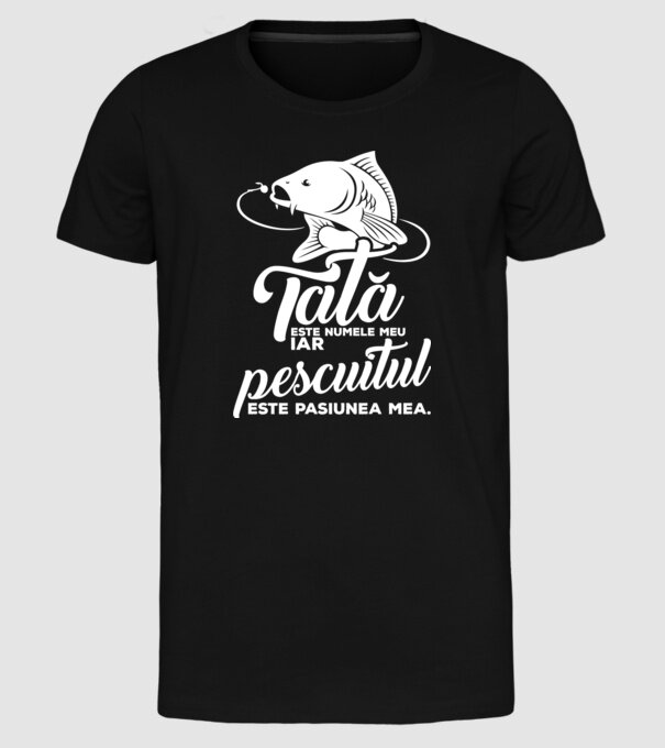 Tată este numele meu, iar pescuitul este pasiunea mea model negru pe tricou