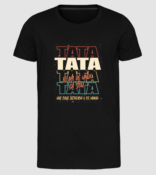 Tata N-am de unde să știu model negru pe tricou