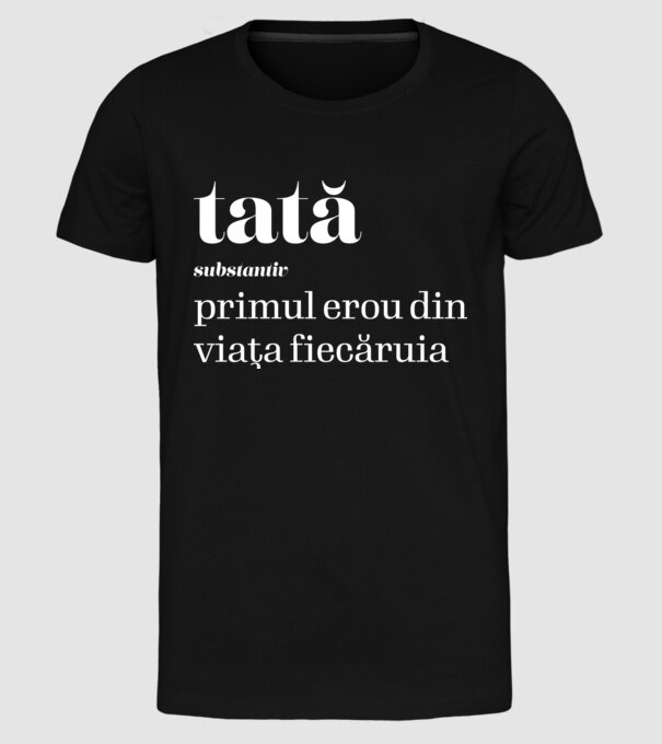 tată - substantiv - primul erou din viața fiecăruia model negru pe tricou