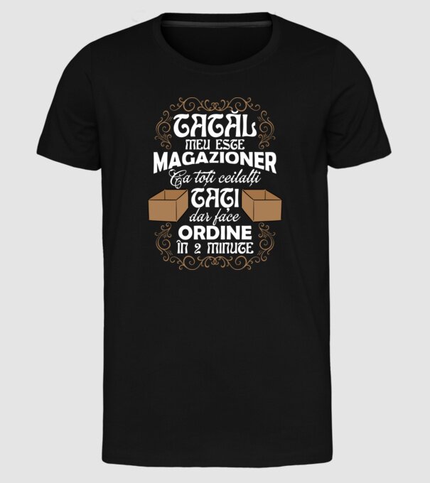 Tatăl meu este magazioner, ca toți ceilalți tați, dar face ordine în 2 minute model negru pe tricou