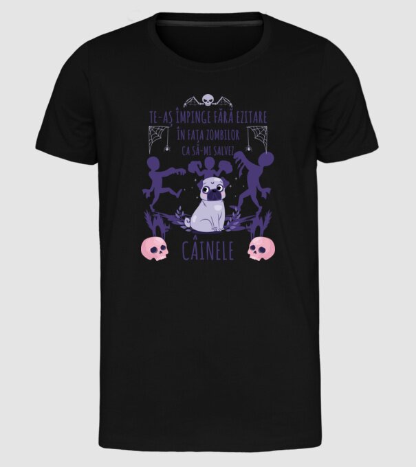 te-aș împinge fără ezitare în fața zombilor ca să-mi salvez câinele model negru pe tricou