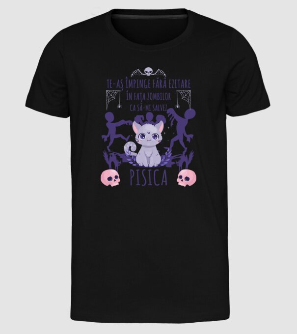 te-aș împinge fără ezitare în fața zombilor ca să-mi salvez pisica model negru pe tricou