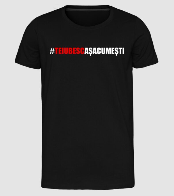 Te iubesc așa cum ești model negru pe tricou