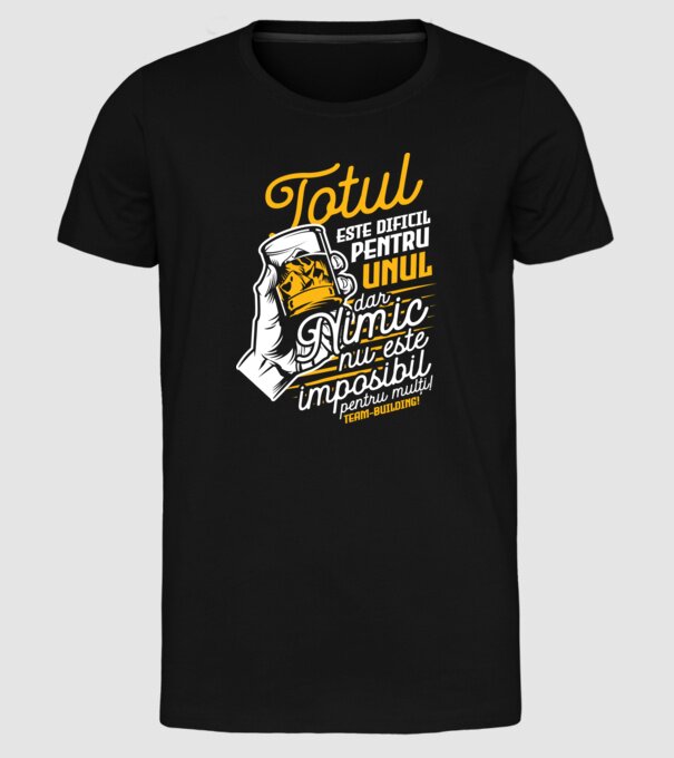 Totul este dificil pentru unul, dar nimic nu este imposibil pentru mulți! Team-building model negru pe tricou