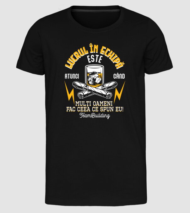 Lucrul în echipă este atunci când mulți oameni fac ceea ce spun eu! Team-building model negru pe tricou