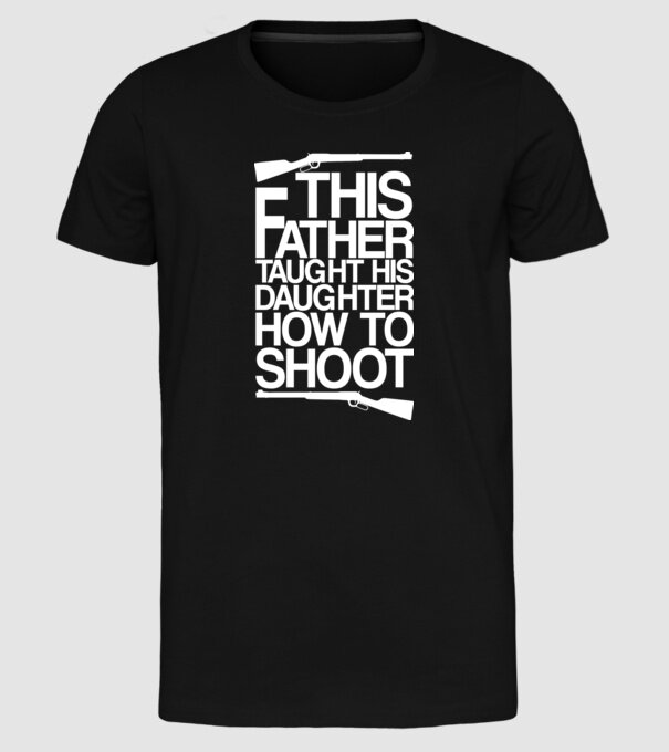 This father taught his daughter how to shot model negru pe tricou