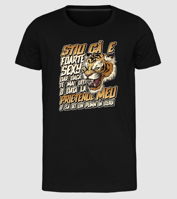 Știu că e foarte sexy, dar dacă te mai uiți o dată la prietenul meu, o să iei un pumn în gură model negru pe tricou