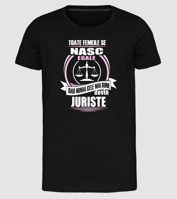 Toate femeile se nasc egale, dar numai cele mai bune devin juriste model negru pe tricou