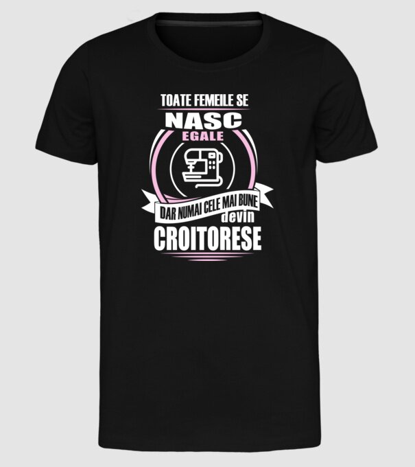 toate femeile se nasc egale, dar numai cele mai bune devin croitorese model negru pe tricou