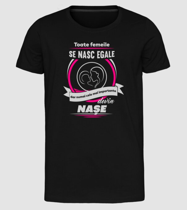 Toate femeile se nasc egale, dar numai cele mai importante devin nașe model negru pe tricou