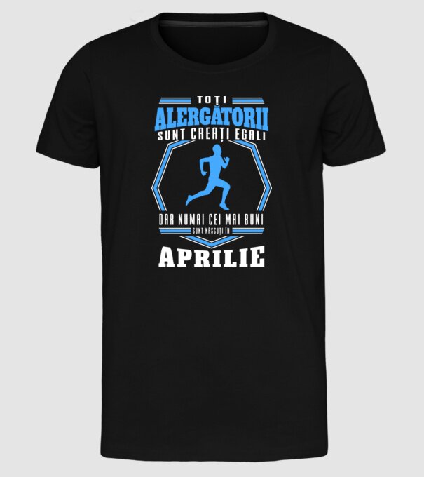 Toți alergătorii sunt creați egali, dar numai cei mai buni sunt născuți în aprilie model negru pe tricou