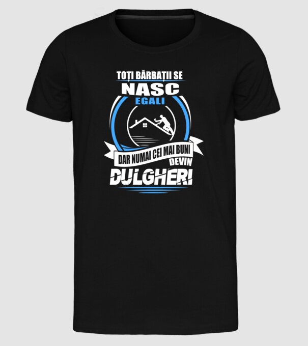 Toți bărbații se nasc egali dulgheri model negru pe tricou