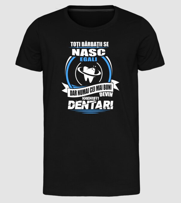 Toți bărbații se nasc egali igieniști dentari model negru pe tricou