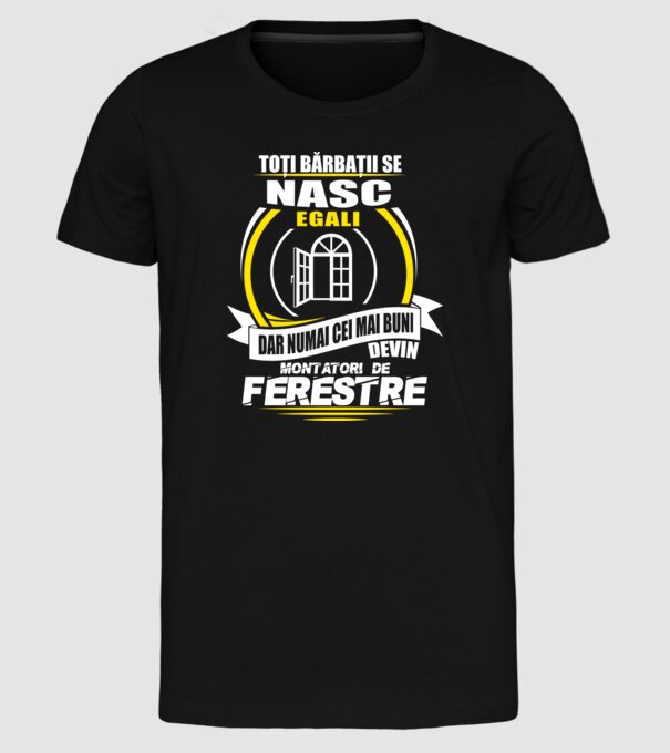 Toți bărbații se nasc egali montatori De ferestre model negru pe tricou