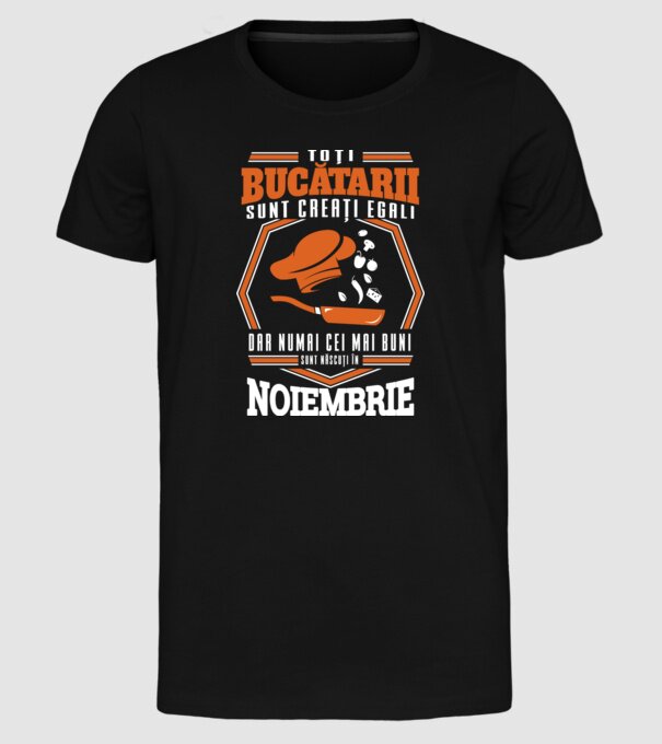 Toți bucătarii sunt creați egali, dar numai cei mai buni sunt născuți în noiembrie model negru pe tricou