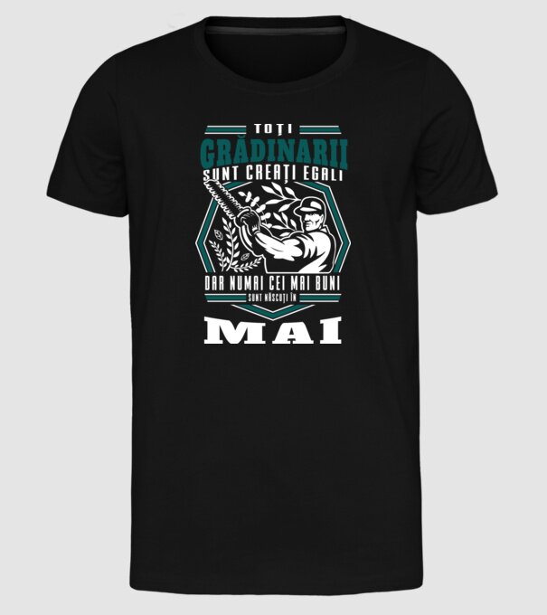 Toți grădinarii sunt creați egali, dar numai cei mai buni sunt născuți în mai. model negru pe tricou