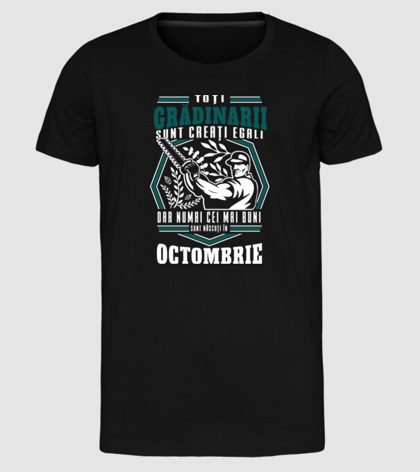 Toți grădinarii sunt creați egali, dar numai cei mai buni sunt născuți în octombrie. model negru pe tricou