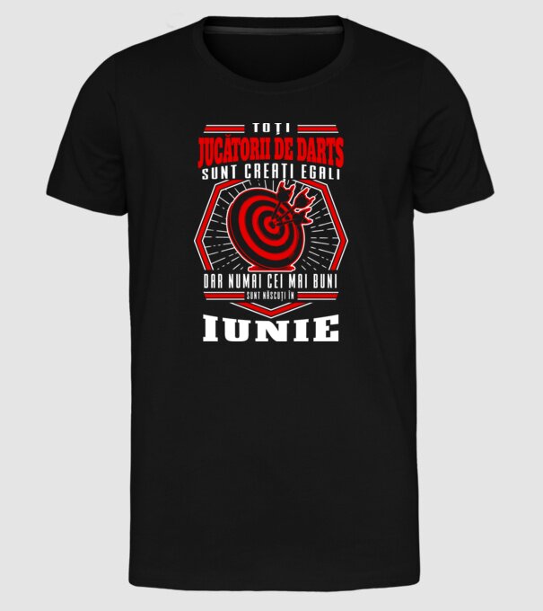 Toți jucătorii de darts sunt creați egali, dar numai cei mai buni sunt născuți în iunie. model negru pe tricou