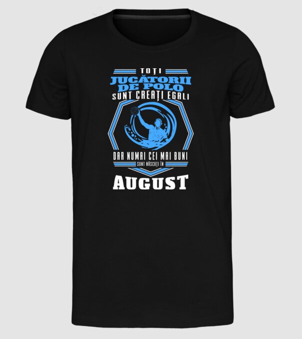 Toți jucătorii de polo sunt creați egali, dar numai cei mai buni sunt născuți în august model negru pe tricou
