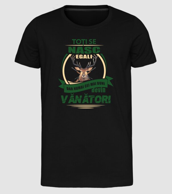 Toți se nasc egali, dar numai cei mai buni devin vânători model negru pe tricou