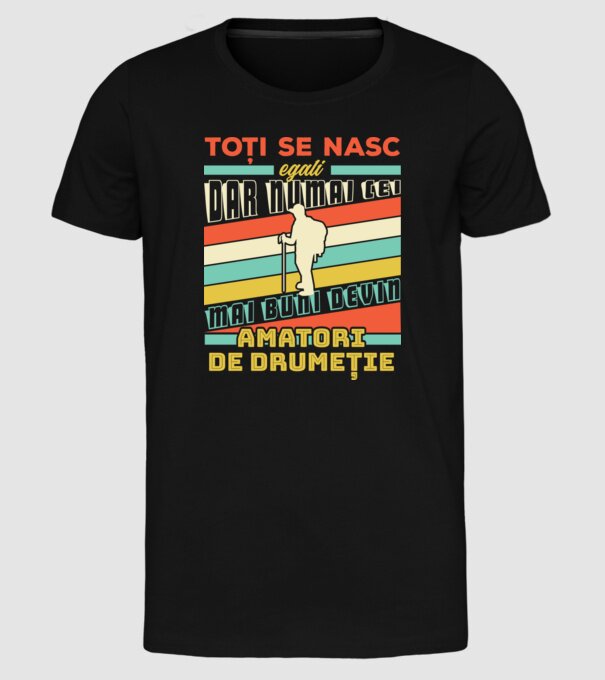 toți se nasc egali, dar numai cei mai buni devin amatori de drumeție model negru pe tricou