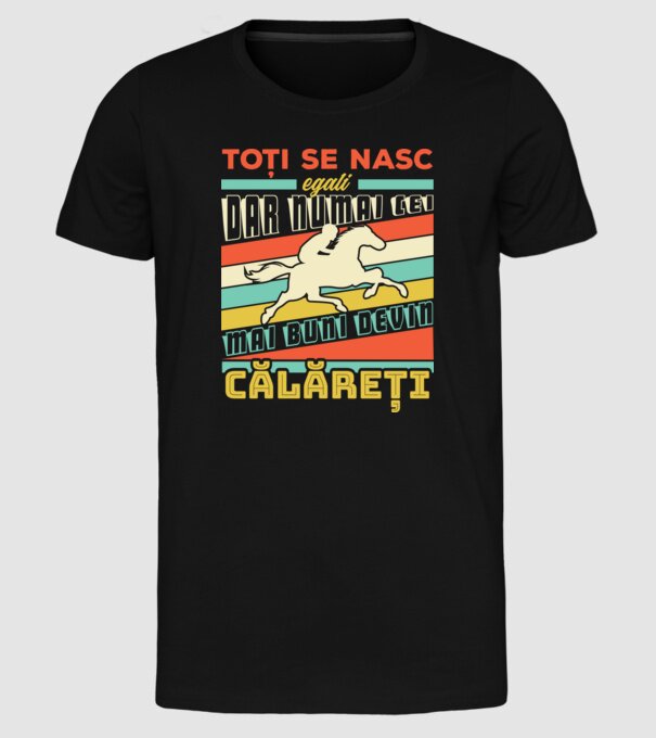toți se nasc egali, dar numai cei mai buni devin călăreți model negru pe tricou