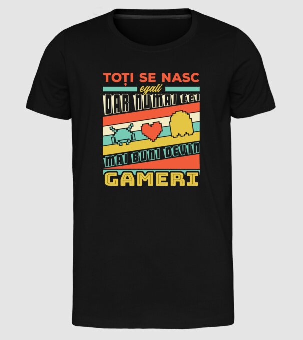 toți se nasc egali, dar numai cei mai buni devin gameri model negru pe tricou