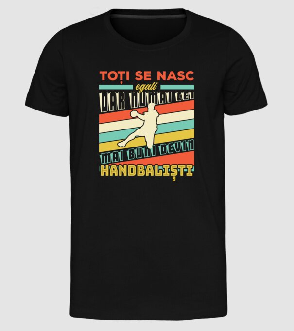 toți se nasc egali, dar numai cei mai buni devin handbaliști model negru pe tricou