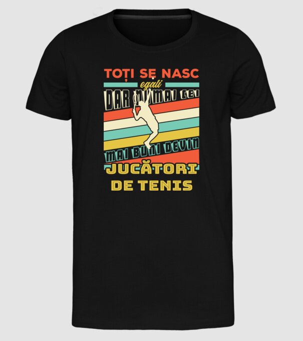 toți se nasc egali, dar numai cei mai buni devin jucători de tenis model negru pe tricou
