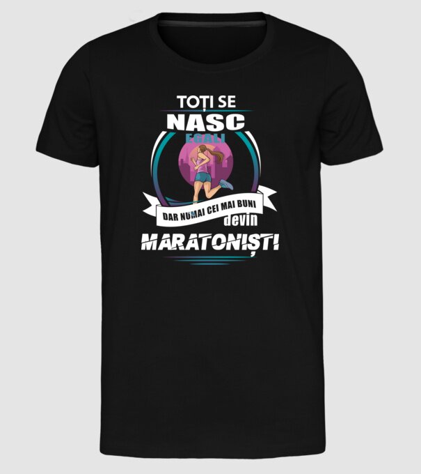 Toți se nasc egali, dar numai cei mai buni devin maratoniști model negru pe tricou