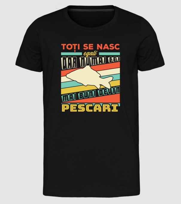toți se nasc egali, dar numai cei mai buni devin pescari model negru pe tricou