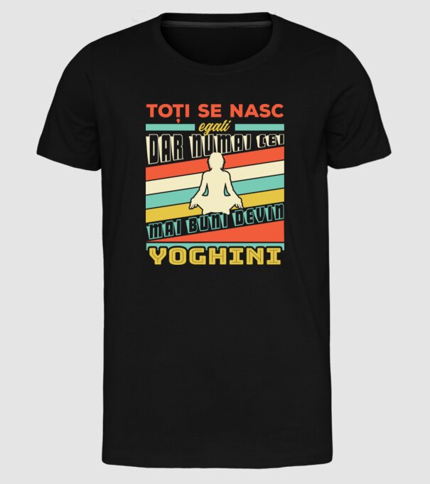 toți se nasc egali, dar numai cei mai buni devin yoghini model negru pe tricou