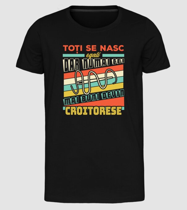 Toți se nasc egali, dar numai cei mai buni devin croitorese model negru pe tricou
