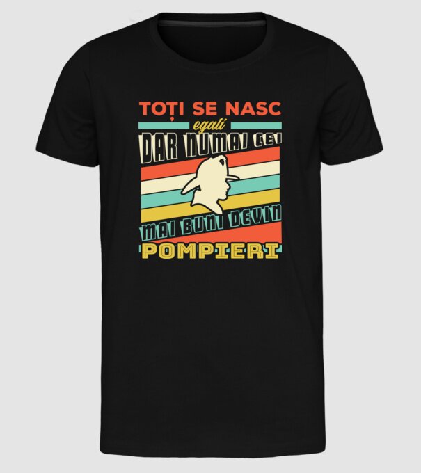 Toți se nasc egali, dar numai cei mai buni devin pompieri model negru pe tricou