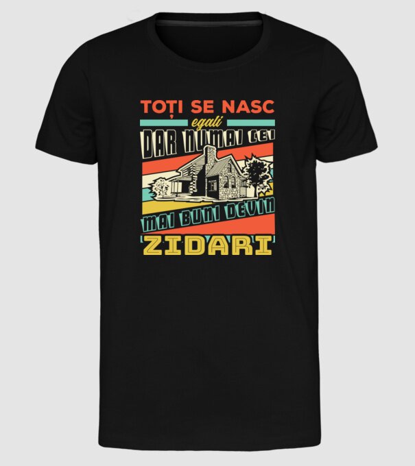 Toți se nasc egali, dar numai cei mai buni devin zidari model negru pe tricou