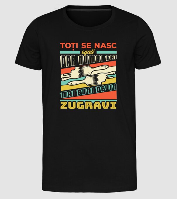 Toți se nasc egali, dar numai cei mai buni devin zugravi model negru pe tricou