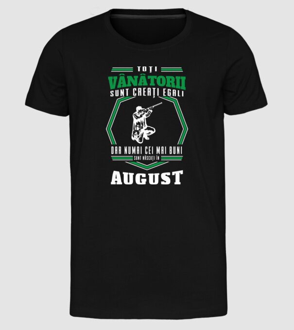 Toți vânătorii sunt creați egali, dar numai cei mai buni sunt născuți în august model negru pe tricou